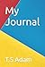 My Journal by T.S Adam