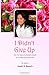 I Didn't Give Up: The True ...