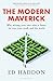 The Modern Maverick: Why writing your own rules is better for you, your work and the world