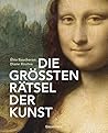 Die größten Rätsel der Kunst. Die geheimen Botschaften hinter den bedeutendsten Werken der Kunstgeschichte Deutsch 100 farbige Abbildungen, 100 Illustr. Die größten Rätsel der Kunst. Die geheimen Botschaften hinter den bedeutendsten Werken der Kunstgeschichte Deutsch 100 farbige Abbildungen, 100 Illustr.