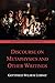 Discourse on Metaphysics and Other Writings (Graphyco Annotated Edition)