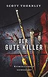 Der gute Killer: Thriller Der gute Killer: Thriller