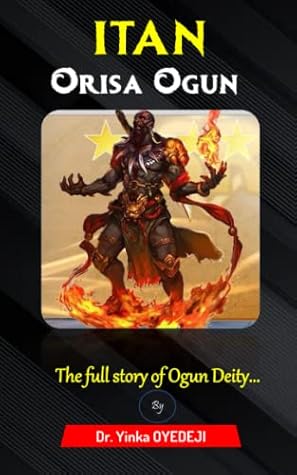ITAN ORISA OGUN: The full story of Ogun god (Warrior & god of iron) (Afrikaans Edition)