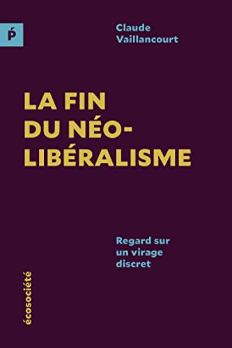 La fin du néolibéralisme: Regard sur un virage discret (French Edition)