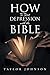 How To Beat Depression with the Bible by Taylor Johnson