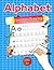 Alphabet Animal Tracing Activity Book for Kids 3+: Learn to Write and Draw with Adorable Animal Characters: Improve Fine Motor Skills, Hand-Eye ... and Pre-Writing Skills with Fun Animal Facts