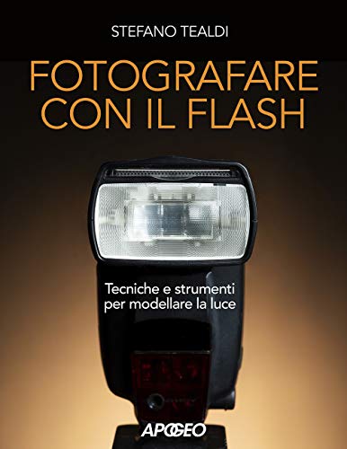 Fotografare con il flash. Tecniche e strumenti per modellare la luce. Ediz. illustrata (Paperback)