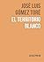 El territorio blanco by José Luis Gómez Toré