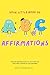 Your Little Book of ABC Affirmations by Mimi Jaye