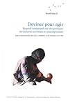 Deviner pour agir - regards comparatifs sur des pratiques divinatoires anciennes et contemporaines