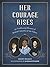 Her Courage Rises by Haley Healey