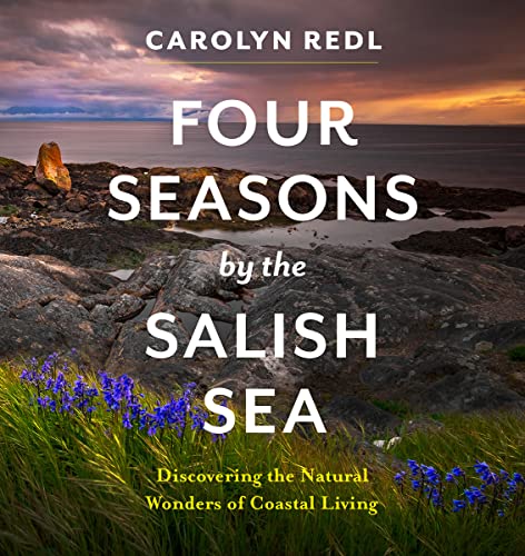 Four Seasons by the Salish Sea: Discovering the Natural Wonders of Coastal Living (Kindle Edition)