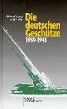 Die deutschen Geschütze: 1939-1945 Die deutschen Geschütze: 1939-1945