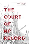 Book cover for The Court of No Record: Poems