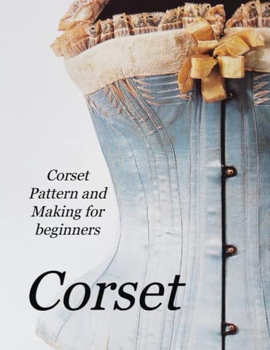 Corset Pattern and Making for beginners: How to create historical Victorian Pattern and Corsets (Paperback)