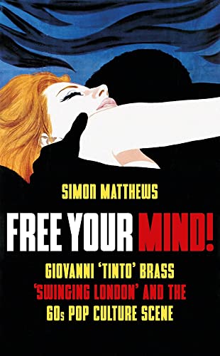 Free Your Mind!: Giovanni 'Tinto' Brass, 'Swinging London' and the 60s Pop Culture Scene (Paperback)