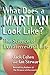 What Does a Martian Look Li...