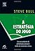 A ESTRATÉGIA DO JOGO (Portuguese Edition)
