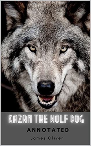 Kazan, the Wolf Dog Annotated (Kindle Edition)