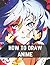How To Draw Anime: A Step B...