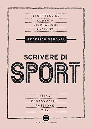 Scrivere di sport: Storie, biografie e giornalismo tra carta e web (Italian Edition)