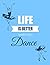 Life is Better When you Dance: Dance notebook to write in | 110 lined pages journal | Gift for Ballet lovers, Girl & Women