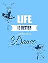 Life is Better When you Dance: Dance notebook to write in | 110 lined pages journal | Gift for Ballet lovers, Girl & Women