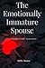 The Emotionally Immature Spouse: A Guide to Self-Awareness