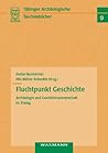 Fluchtpunkt Geschichte: Archäologie und Geschichtswissenschaft im Dialog (Tübinger archäologische Taschenbücher) (German Edition)