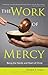 The Work of Mercy: Being the Hands and Heart of Christ
