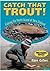 Catch That Trout! by Ron Giles