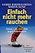 Einfach nicht mehr rauchen....