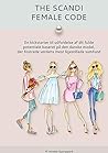 The Scandi Female Code: En Kickstarter til udfoldelse af dit fulde potentiale baseret på den danske model, der fostrede verdens mest ligestillede samfund (Danish Edition)