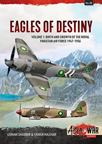 Eagles of Destiny: Volume 1: Birth and Growth of the Royal Pakistan Air Force 1947-1956 (Asia@War)