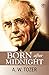 Born After Midnight by A.W. Tozer Born After Midnight by A.W. Tozer
