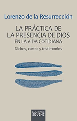 La práctica de la presencia de Dios en la vida cotidiana: Dichos, cartas y testimonios (Paperback)