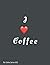 I ❤️Coffee (The Coffee Series)