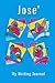 Jose': My Writing Journal