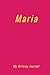 Maria: My Writing Journal