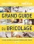 Grand guide du bricolage: L'indispensable pour se lancer dans les travaux
