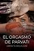 El orgasmo de Parvati: Libe...