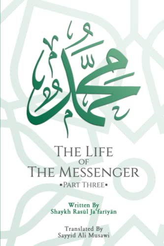 The Life of the Messenger • Part Three: A Look at the Social and Political Life of the Prophet Muhammad (Paperback)