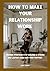 How to make your relationsh...