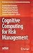Cognitive Computing for Risk Management (EAI/Springer Innovations in Communication and Computing)