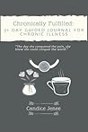 Chronically Fulfilled: 31 Day Guided Journal and art journal for Chronic Illness