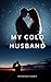 MY COLD HUSBAND by Bhavana Singh