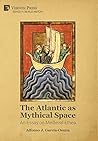 The Atlantic as Mythical Space: An Essay on Medieval Ethea (World History) The Atlantic as Mythical Space: An Essay on Medieval Ethea (World History)