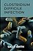CLOSTRIDIUM DIFFICILE INFECTION: Learn everything you need to know about Clostridium difficile infection, the treatment, prevention and how to care for a patient