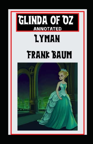 Glinda of Oz Annotated and Unabridged