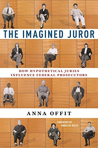 The Imagined Juror: How Hypothetical Juries Influence Federal Prosecutors (Kindle Edition)